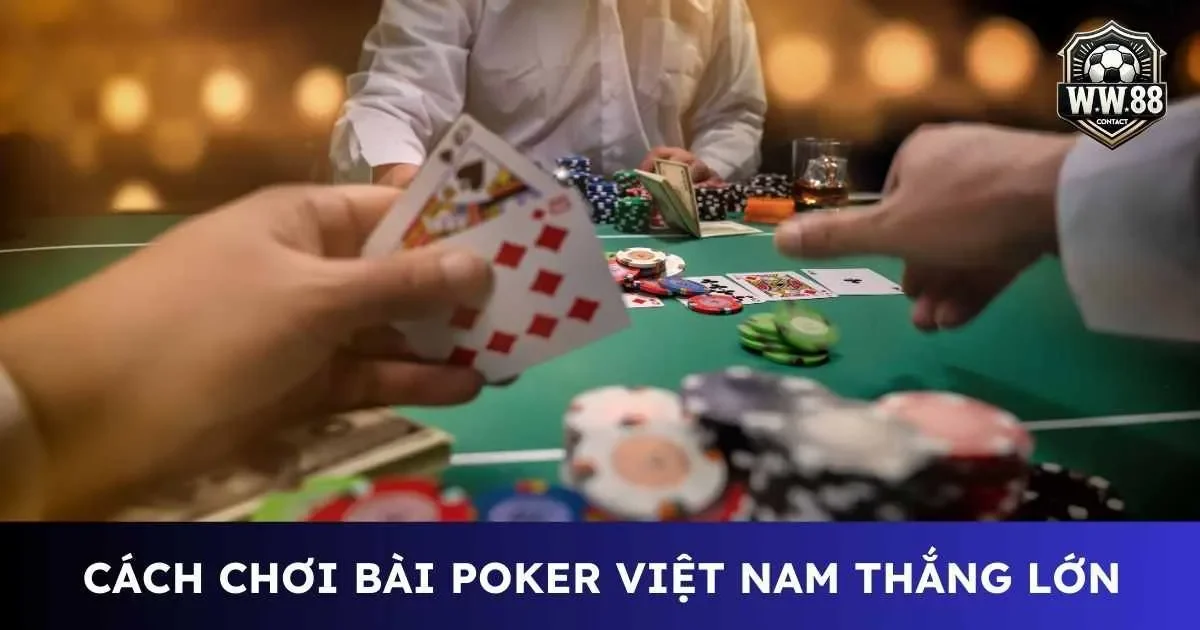 Cách chơi bài poker Việt Nam