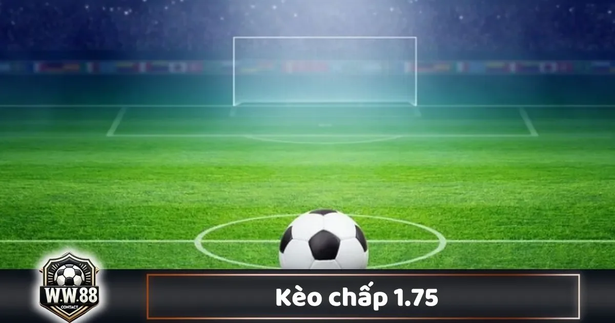 Kèo Chấp 1.75 Là Gì? Hướng Dẫn Cá Cược & Cách Đọc Kèo 2 Cách Nhà Cái Đưa Ra Kèo Chấp 1.75 & Những Yếu Tố Ảnh Hưởng